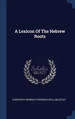 Un lexique des racines hébraïques - A Lexicon Of The Hebrew Roots