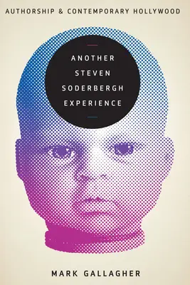 Une autre expérience de Steven Soderbergh : L'auteur et le Hollywood contemporain - Another Steven Soderbergh Experience: Authorship and Contemporary Hollywood