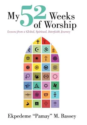 Mes 52 semaines d'adoration : Leçons d'un voyage mondial, spirituel et interconfessionnel - My 52 Weeks of Worship: Lessons from a Global, Spiritual, Interfaith Journey