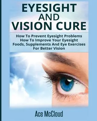 L'art et la culture de l'art et de la culture de l'art, c'est l'art et la culture de l'art : Comment améliorer votre vue : Les aliments, les suppléments et les exercices oculaires pour une meilleure vision - Eyesight And Vision Cure: How To Prevent Eyesight Problems: How To Improve Your Eyesight: Foods, Supplements And Eye Exercises For Better Vision