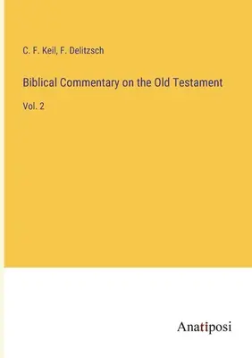 Commentaire biblique sur l'Ancien Testament : Vol. 2 - Biblical Commentary on the Old Testament: Vol. 2