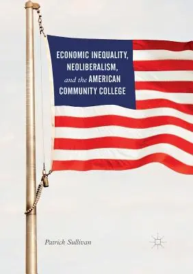 L'inégalité économique, le néolibéralisme et l'American Community College - Economic Inequality, Neoliberalism, and the American Community College