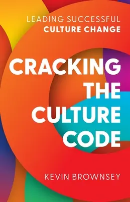 Cracking the Culture Code : Mener un changement de culture réussi - Cracking the Culture Code: Leading Successful Culture Change