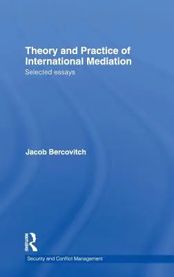 Théorie et pratique de la médiation internationale : Essais choisis - Theory and Practice of International Mediation: Selected Essays