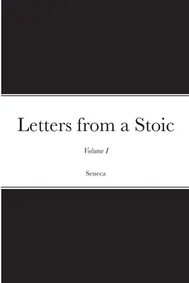 Lettres d'un stoïcien : Volume I - Letters from a Stoic: Volume I