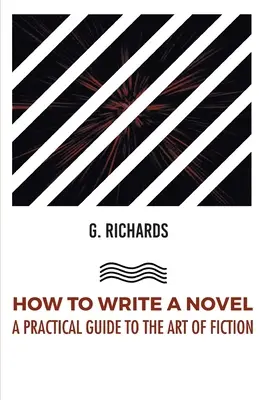 Comment écrire un roman - Guide pratique de l'art de la fiction - How to Write a Novel a Practical Guide to the Art of Fiction