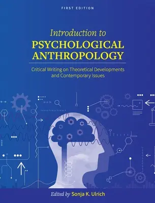 Introduction à l'anthropologie psychologique : Écriture critique sur les développements théoriques et les questions contemporaines - Introduction to Psychological Anthropology: Critical Writing on Theoretical Developments and Contemporary Issues