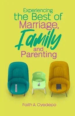 Vivre le meilleur du mariage, de la famille et de l'éducation des enfants - Experiencing The Best of Marriage, Family and Parenting