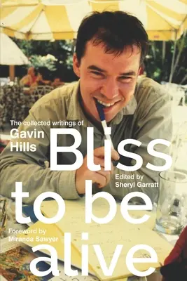 Le bonheur d'être vivant (édition 2020) : Le recueil des écrits de Gavin Hills - Bliss To Be Alive (2020 edition): The Collected Writings of Gavin Hills