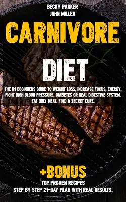 Le régime carnivore : Le guide n°1 du débutant pour perdre du poids, augmenter sa concentration et son énergie, lutter contre l'hypertension artérielle, le diabète ou guérir les troubles digestifs. - Carnivore diet: The #1 Beginners Guide to Weight loss, Increase Focus, Energy, Fight High Blood Pressure, Diabetes or Heal Digestive S