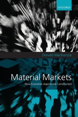 Les marchés matériels : Comment les agents économiques sont construits - Material Markets: How Economic Agents Are Constructed