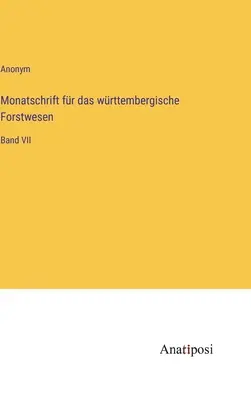 Monatschrift fr das wrttembergische Forstwesen (Revue mensuelle de la sylviculture du Wurtemberg) : Volume VII - Monatschrift fr das wrttembergische Forstwesen: Band VII
