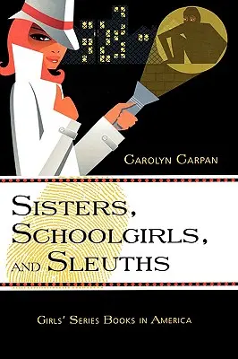 Sisters, Schoolgirls, and Sleuths : Girls' Series Books in America Volume 30 - Sisters, Schoolgirls, and Sleuths: Girls' Series Books in America Volume 30