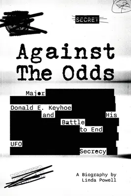 Contre vents et marées : le major Donald E. Keyhoe et son combat pour mettre fin au secret sur les ovnis - Against the Odds: Major Donald E. Keyhoe and His Battle to End UFO Secrecy