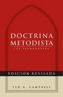 Doctrina Metodista : Los Fundamentos = Doctrine méthodiste - Doctrina Metodista: Los Fundamentos = Methodist Doctrine