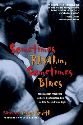 Parfois du rythme, parfois du blues : De jeunes Afro-Américains parlent d'amour, de relations, de sexe et de la recherche de l'homme idéal - Sometimes Rhythm, Sometimes Blues: Young African Americans on Love, Relationships, Sex, and the Search for Mr. Right