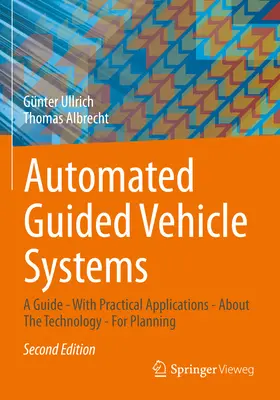 Systèmes de véhicules à guidage automatique : Un guide - avec des applications pratiques - à propos de la technologie - pour la planification - Automated Guided Vehicle Systems: A Guide - With Practical Applications - About the Technology - For Planning