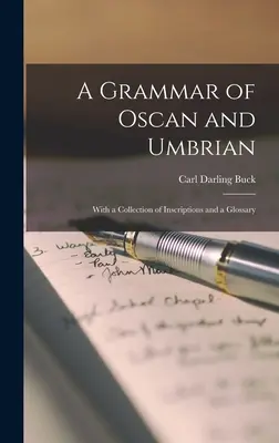 Grammaire de l'oscan et de l'ombrien : avec un recueil d'inscriptions et un glossaire - A Grammar of Oscan and Umbrian: With a Collection of Inscriptions and a Glossary