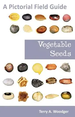 Graines de légumes : Guide pratique illustré - Vegetable Seeds: A Pictorial Field Guide