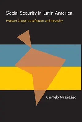 La sécurité sociale en Amérique latine : Groupes de pression, stratification et inégalités - Social Security in Latin America: Pressure Groups, Stratification, and Inequality