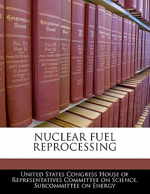 Retraitement du combustible nucléaire - Nuclear Fuel Reprocessing