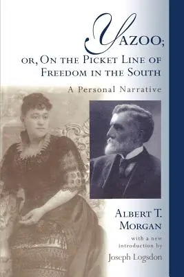 Yazoo ; Ou, sur la ligne de piquetage de la liberté dans le Sud : Un récit personnel - Yazoo; Or, on the Picket Line of Freedom in the South: A Personal Narrative