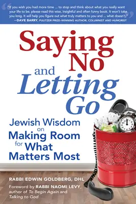 Dire non et lâcher prise : La sagesse juive pour faire de la place à ce qui compte le plus - Saying No and Letting Go: Jewish Wisdom on Making Room for What Matters Most