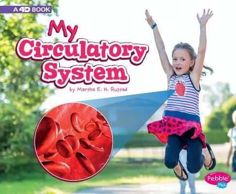 Mon système circulatoire : Un livre 4D - My Circulatory System: A 4D Book