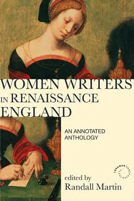 Les femmes écrivains dans l'Angleterre de la Renaissance : Une anthologie annotée - Women Writers in Renaissance England: An Annotated Anthology