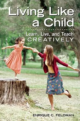 Vivre comme un enfant : Apprendre, vivre et enseigner de manière créative - Living Like a Child: Learn, Live, and Teach Creatively