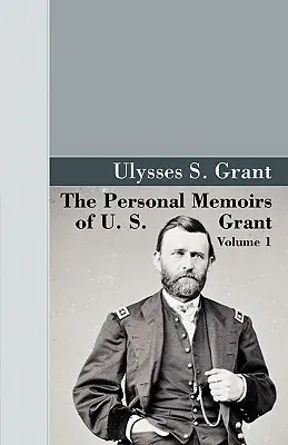 Les mémoires personnels de U.S. Grant, vol. 1. - The Personal Memoirs of U.S. Grant, Vol 1.