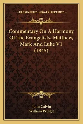 Commentaire sur une harmonie des évangélistes, Matthieu, Marc et Luc V1 (1845) - Commentary On A Harmony Of The Evangelists, Matthew, Mark And Luke V1 (1845)