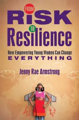 Du risque à la résilience : Comment l'autonomisation des jeunes femmes peut tout changer - From Risk to Resilience: How Empowering Young Women Can Change Everything