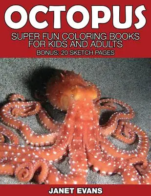 Pieuvre : Livres à colorier super amusants pour enfants et adultes (Bonus : 20 pages de croquis) - Octopus: Super Fun Coloring Books for Kids and Adults (Bonus: 20 Sketch Pages)