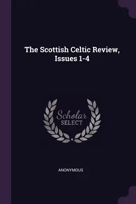 The Scottish Celtic Review, numéros 1-4 - The Scottish Celtic Review, Issues 1-4