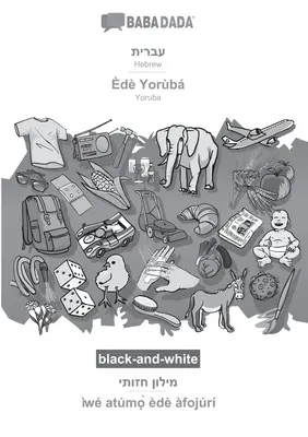 BABADADA noir et blanc, Hébreu (en écriture hébraïque) - d Yorb, dictionnaire visuel (en écriture hébraïque) - w atmọ̀ d fojr : Hébreu (en écriture hébraïque) - d Yorb, dictionnaire visuel (en écriture hébraïque) - w atmọ̀ d fojr : Hébreux (en écriture hébraïque) - BABADADA black-and-white, Hebrew (in hebrew script) - d Yorb, visual dictionary (in hebrew script) - w atmọ̀ d fojr: Hebrew (in