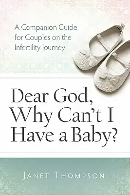 Le livre d'accompagnement pour les femmes sur la voie de l'égalité : Un guide d'accompagnement pour les femmes sur le chemin de l'infertilité - Dear God, Why Can't I Have a Baby?: A Companion Guide Guide for Women on the Infertility Journey