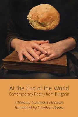 Au bout du monde : Poésie contemporaine de Bulgarie - At the End of the World: Contemporary Poetry from Bulgaria