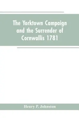 La campagne de Yorktown et la reddition de Cornwallis 1781 - The Yorktown Campaign and the Surrender of Cornwallis 1781