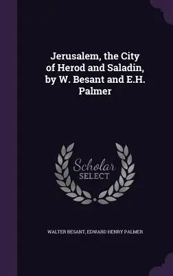 Jérusalem, la ville d'Hérode et de Saladin, par W. Besant et E.H. Palmer - Jerusalem, the City of Herod and Saladin, by W. Besant and E.H. Palmer