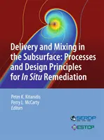 Livraison et mélange dans la subsurface : Processus et principes de conception pour la remédiation in situ - Delivery and Mixing in the Subsurface: Processes and Design Principles for in Situ Remediation