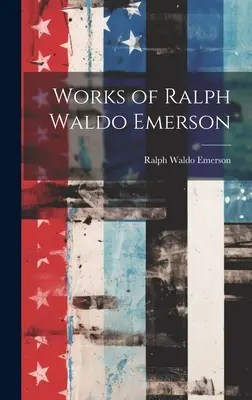 Œuvres de Ralph Waldo Emerson - Works of Ralph Waldo Emerson