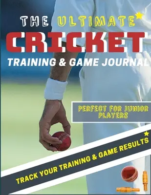 L'ultime journal d'entraînement et de jeu de cricket : Le journal de l'entraînement et du jeu de cricket : Enregistrez et suivez votre entraînement, votre jeu et votre performance de la saison : Parfait pour les enfants et les adolescents : 8.5 x 11 pouces - The Ultimate Cricket Training and Game Journal: Record and Track Your Training Game and Season Performance: Perfect for Kids and Teen's: 8.5 x 11-inch