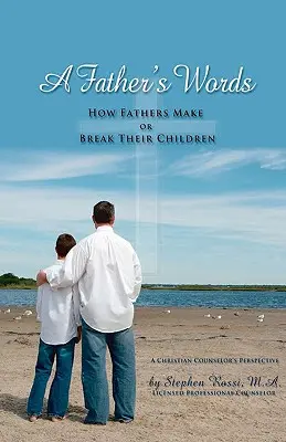 Les mots d'un père - Comment les pères font ou défont leurs enfants - A Father's Words - How Fathers Make or Break Their Children
