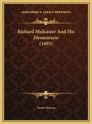 Richard Mulcaster et ses élèves (1893) - Richard Mulcaster And His Elementarie (1893)