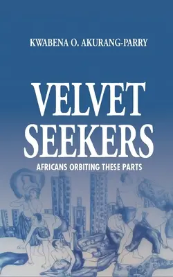 Chercheurs de velours : Les Africains en orbite autour de ces régions - Velvet Seekers: Africans Orbiting These Parts