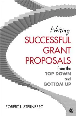 Rédiger des propositions de subventions réussies du haut vers le bas et du bas vers le haut - Writing Successful Grant Proposals from the Top Down and Bottom Up