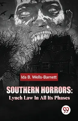 Horreurs du Sud : La loi de Lynch dans toutes ses phases - Southern Horrors: Lynch Law In All Its Phases