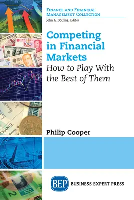 La concurrence sur les marchés financiers : Comment jouer avec les meilleurs d'entre eux - Competing in Financial Markets: How to Play With the Best of Them