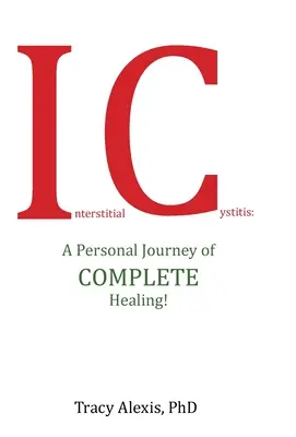 La cystite interstitielle : Un voyage personnel pour une guérison complète ! - Interstitial Cystitis: A Personal Journey of Complete Healing!